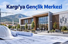 Kargı’ya gençlik merkezi yapılacak: İhale tarihi netlişti