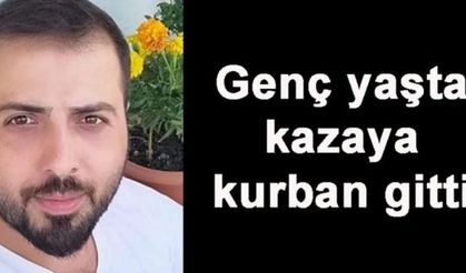 Genç yaşta kazaya kurban gitti