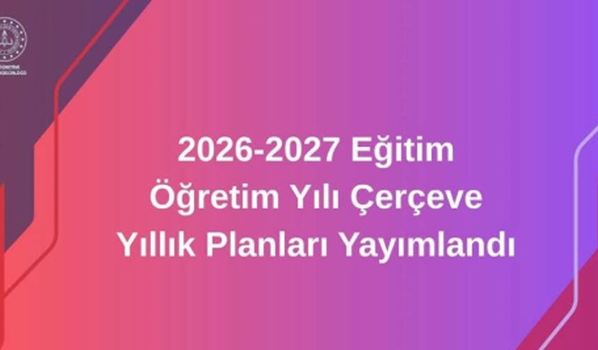 2026-2027 eğitim öğretim yılı için çerçeve yıllık planlar yayımlandı